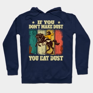 If You Don't Make Dust You Eat Dust Funny Hoodie